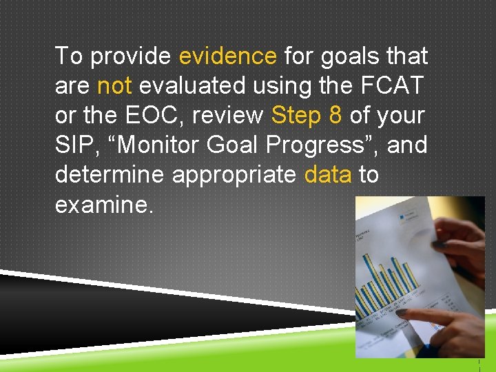 To provide evidence for goals that are not evaluated using the FCAT or the