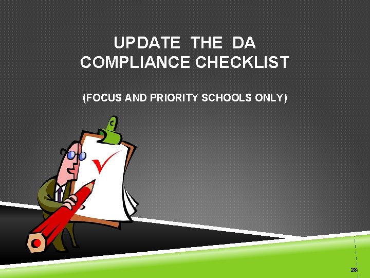 UPDATE THE DA COMPLIANCE CHECKLIST (FOCUS AND PRIORITY SCHOOLS ONLY) 28 