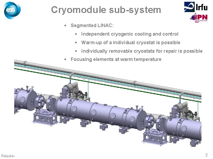 Cryomodule sub-system § Segmented LINAC: § Independent cryogenic cooling and control § Warm-up of