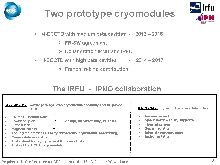 Two prototype cryomodules § M-ECCTD with medium beta cavities - 2012 – 2016 Ø