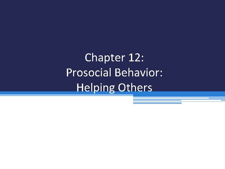 Chapter 12: Prosocial Behavior: Helping Others 