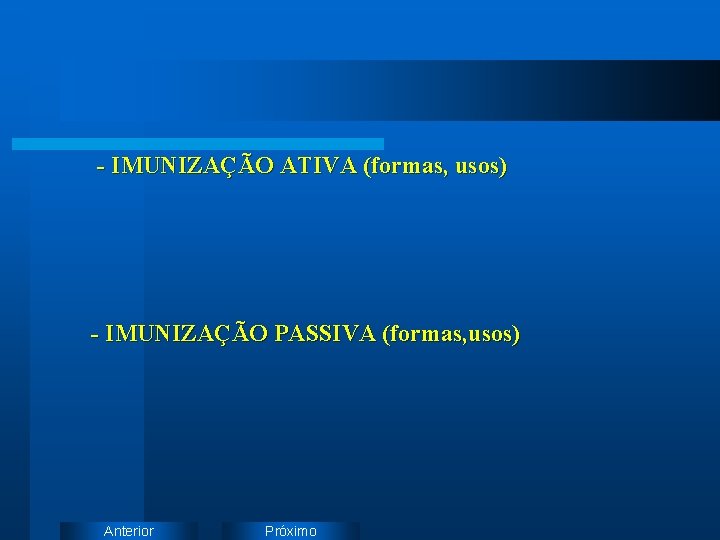 - IMUNIZAÇÃO ATIVA (formas, usos) - IMUNIZAÇÃO PASSIVA (formas, usos) Anterior Próximo 