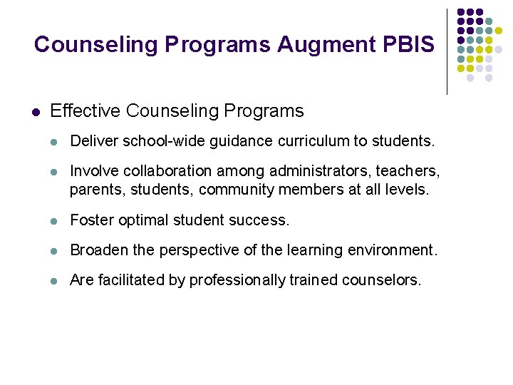 Counseling Programs Augment PBIS l Effective Counseling Programs l Deliver school-wide guidance curriculum to