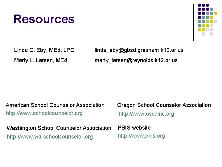 Resources Linda C. Eby, MEd, LPC linda_eby@gbsd. gresham. k 12. or. us Marty L.