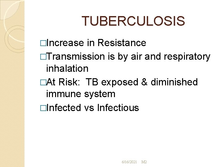 TUBERCULOSIS �Increase in Resistance �Transmission is by air and respiratory inhalation �At Risk: TB