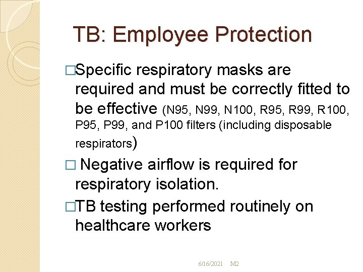 TB: Employee Protection �Specific respiratory masks are required and must be correctly fitted to