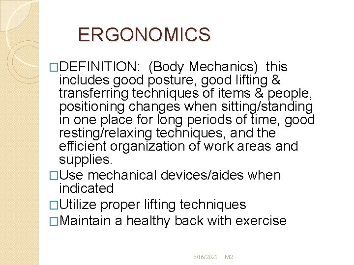 ERGONOMICS �DEFINITION: (Body Mechanics) this includes good posture, good lifting & transferring techniques of