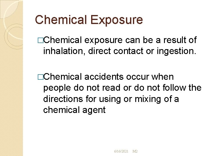 Chemical Exposure �Chemical exposure can be a result of inhalation, direct contact or ingestion.