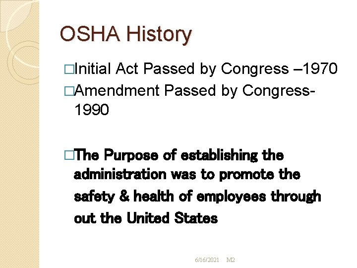 OSHA History �Initial Act Passed by Congress – 1970 �Amendment Passed by Congress 1990