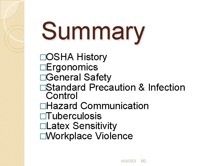 Summary �OSHA History �Ergonomics �General Safety �Standard Precaution & Infection Control �Hazard Communication �Tuberculosis