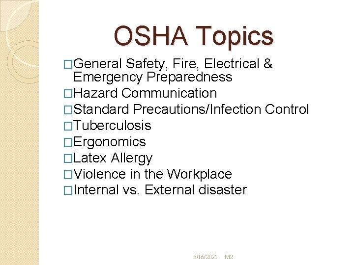 OSHA Topics �General Safety, Fire, Electrical & Emergency Preparedness �Hazard Communication �Standard Precautions/Infection Control