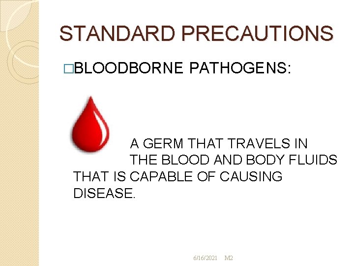 STANDARD PRECAUTIONS �BLOODBORNE PATHOGENS: A GERM THAT TRAVELS IN THE BLOOD AND BODY FLUIDS