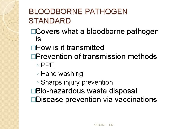 BLOODBORNE PATHOGEN STANDARD �Covers what a bloodborne pathogen is �How is it transmitted �Prevention