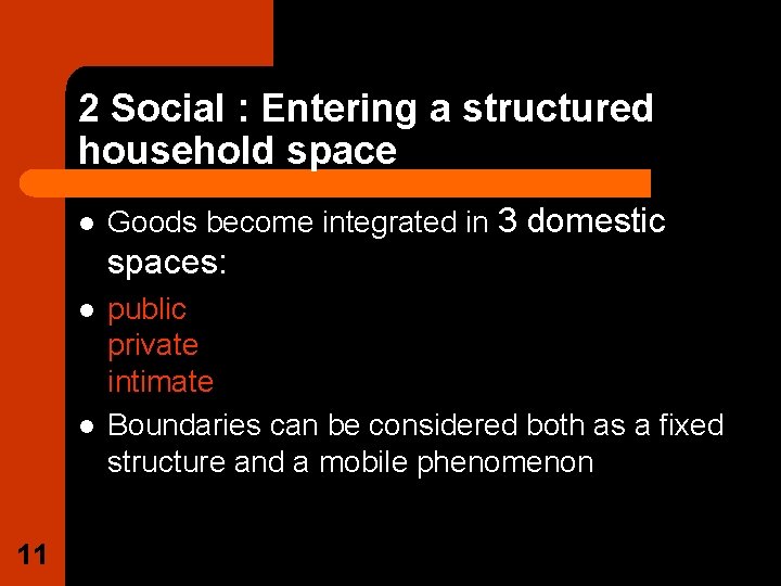 2 Social : Entering a structured household space l Goods become integrated in 3
