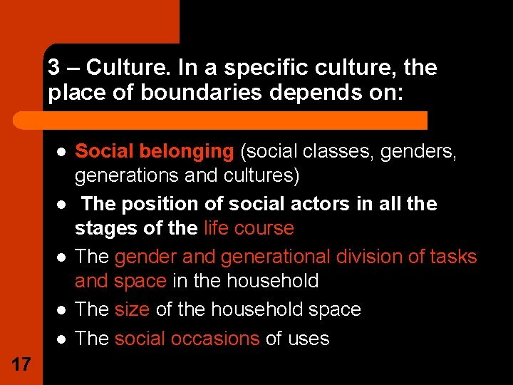 3 – Culture. In a specific culture, the place of boundaries depends on: l