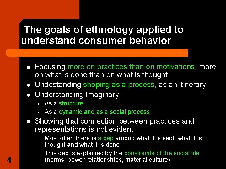 The goals of ethnology applied to understand consumer behavior l l l Focusing more