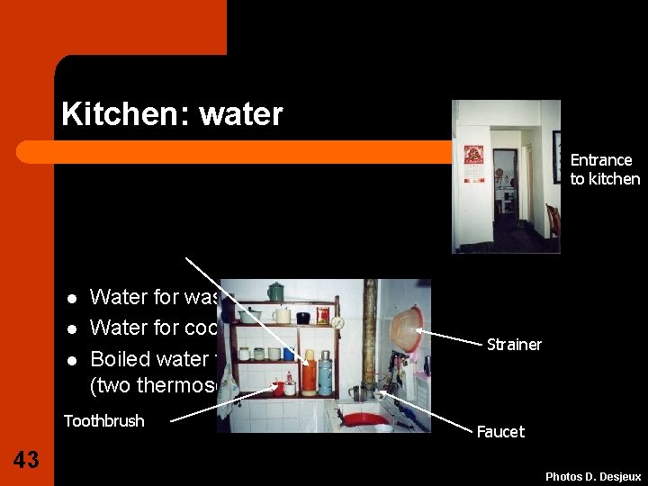 Kitchen: water Entrance to kitchen l l l Water for washing Water for cooking