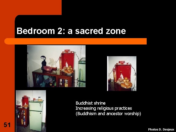 Bedroom 2: a sacred zone Buddhist shrine Increasing religious practices (Buddhism and ancestor worship)