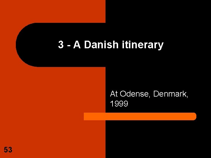 3 - A Danish itinerary At Odense, Denmark, 1999 53 