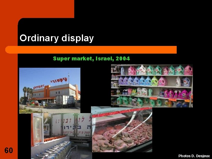 Ordinary display Super market, Israel, 2004 60 Photos D. Desjeux 