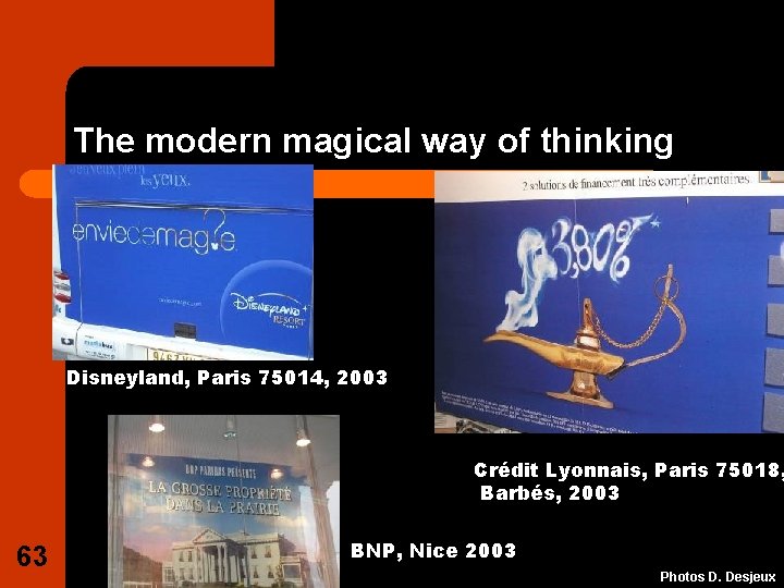 The modern magical way of thinking Disneyland, Paris 75014, 2003 Crédit Lyonnais, Paris 75018,