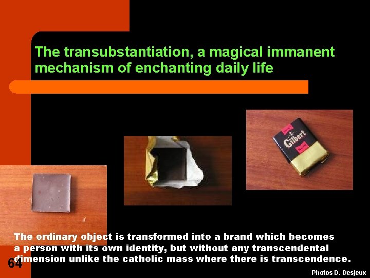 The transubstantiation, a magical immanent mechanism of enchanting daily life The ordinary object is