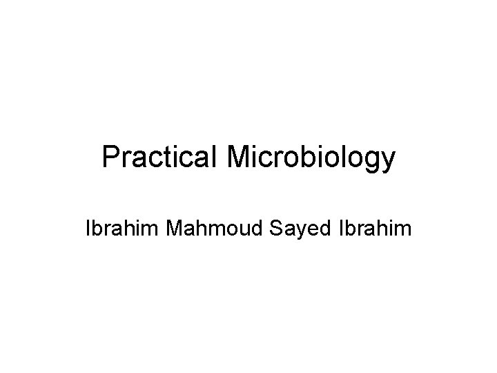Practical Microbiology Ibrahim Mahmoud Sayed Ibrahim 