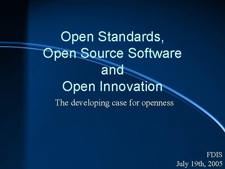 Open Standards, Open Source Software and Open Innovation The developing case for openness FDIS