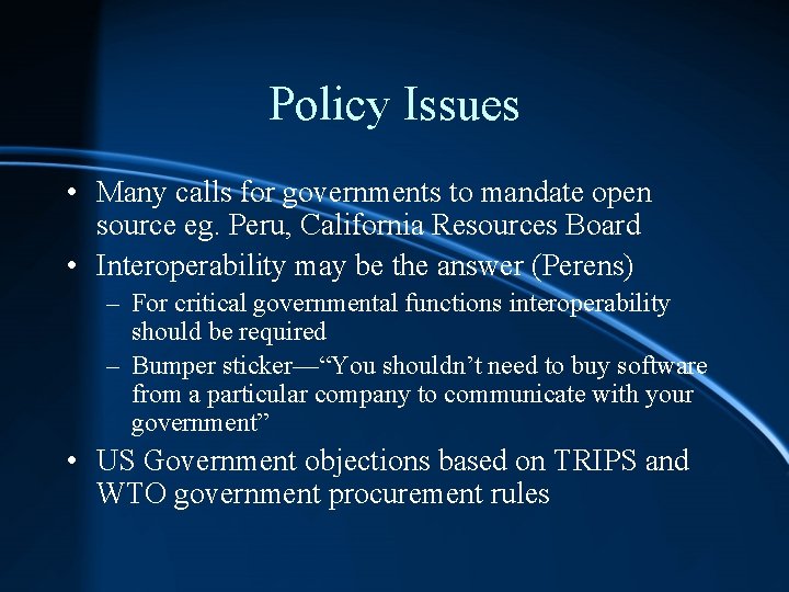 Policy Issues • Many calls for governments to mandate open source eg. Peru, California