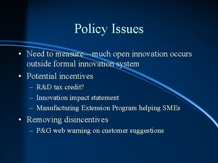 Policy Issues • Need to measure—much open innovation occurs outside formal innovation system •