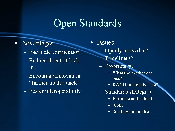 Open Standards • Advantages – Facilitate competition – Reduce threat of lockin – Encourage