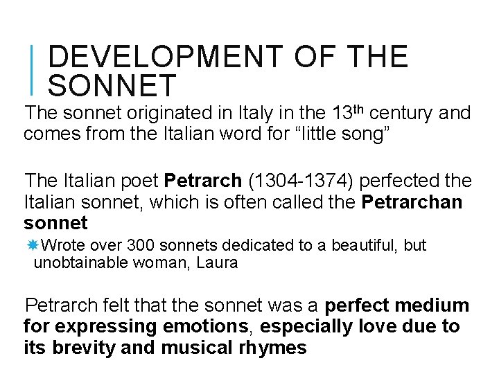 DEVELOPMENT OF THE SONNET The sonnet originated in Italy in the 13 th century