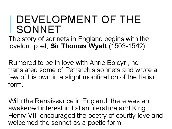 DEVELOPMENT OF THE SONNET The story of sonnets in England begins with the lovelorn
