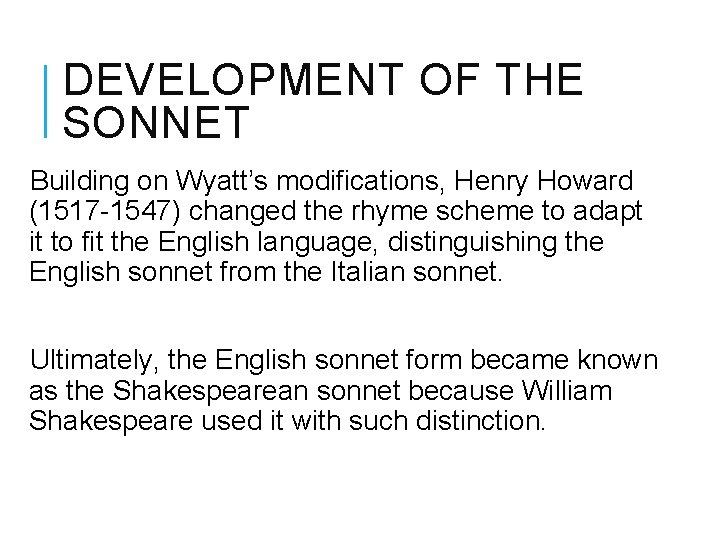 DEVELOPMENT OF THE SONNET Building on Wyatt’s modifications, Henry Howard (1517 -1547) changed the