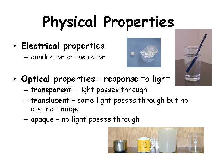 Physical Properties • Electrical properties – conductor or insulator • Optical properties – response