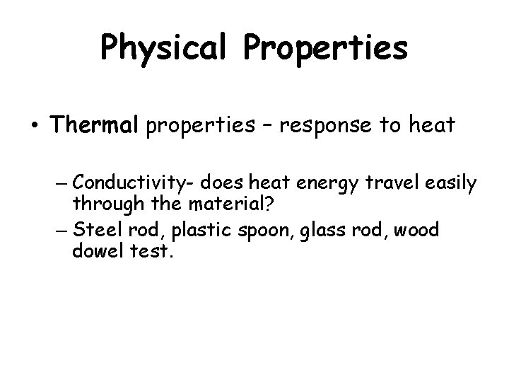 Physical Properties • Thermal properties – response to heat – Conductivity- does heat energy