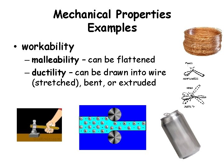 Mechanical Properties Examples • workability – malleability – can be flattened – ductility –