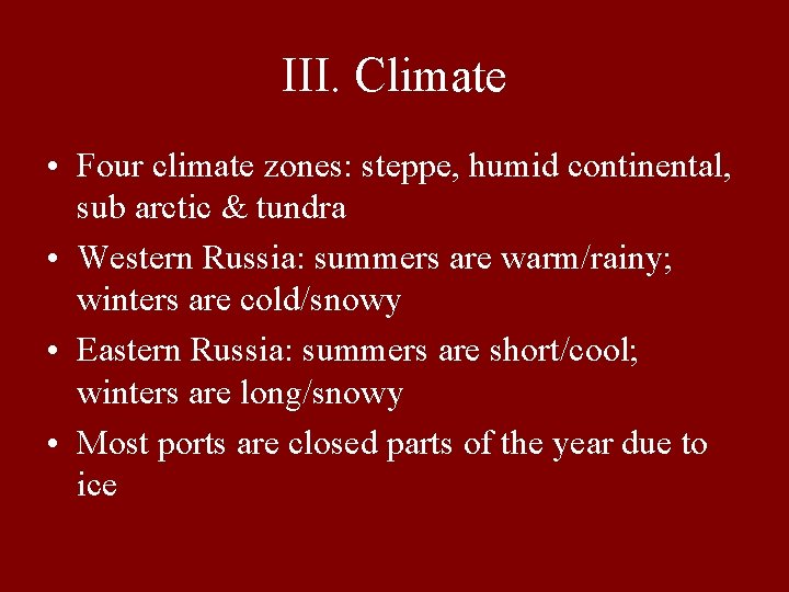 III. Climate • Four climate zones: steppe, humid continental, sub arctic & tundra •