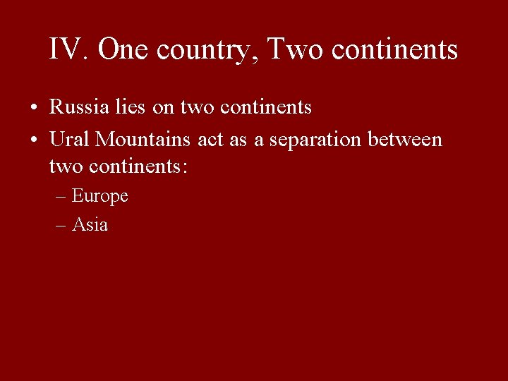 IV. One country, Two continents • Russia lies on two continents • Ural Mountains