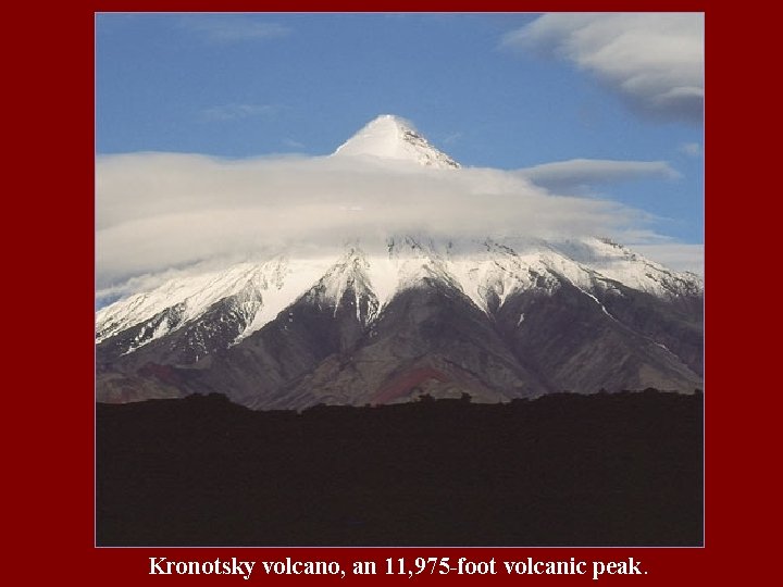 Kronotsky volcano, an 11, 975 -foot volcanic peak. 