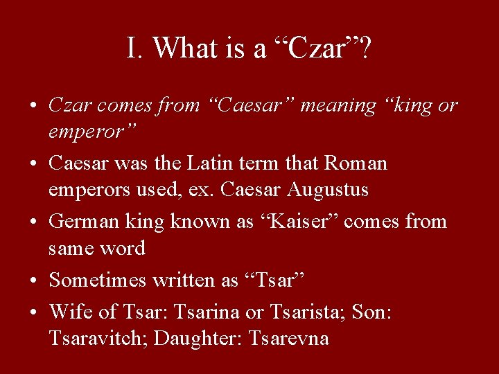 I. What is a “Czar”? • Czar comes from “Caesar” meaning “king or emperor”