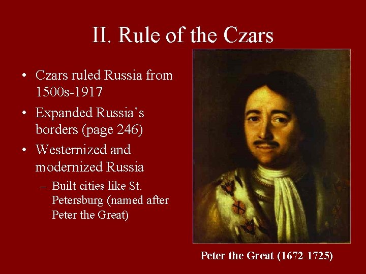 II. Rule of the Czars • Czars ruled Russia from 1500 s-1917 • Expanded