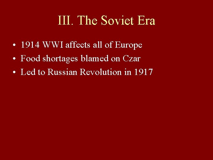 III. The Soviet Era • 1914 WWI affects all of Europe • Food shortages