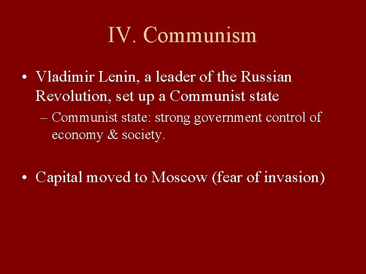 IV. Communism • Vladimir Lenin, a leader of the Russian Revolution, set up a