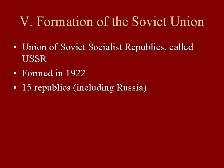 V. Formation of the Soviet Union • Union of Soviet Socialist Republics, called USSR