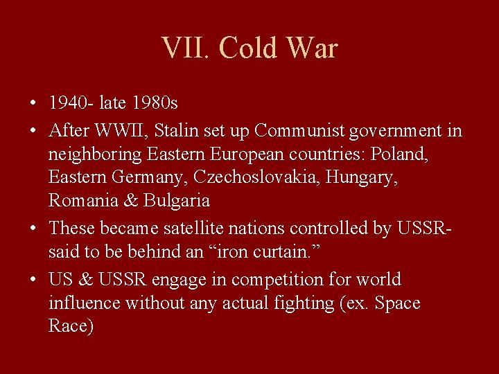 VII. Cold War • 1940 - late 1980 s • After WWII, Stalin set