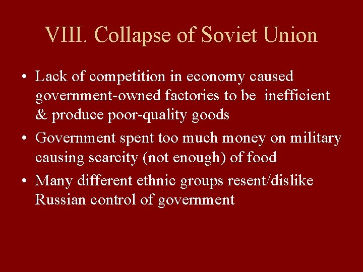 VIII. Collapse of Soviet Union • Lack of competition in economy caused government-owned factories