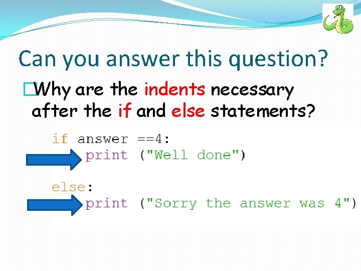 Can you answer this question? �Why are the indents necessary after the if and