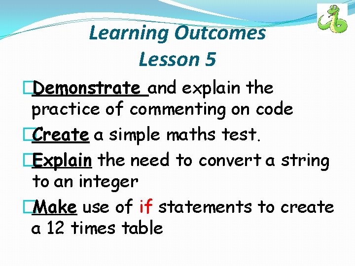 Learning Outcomes Lesson 5 �Demonstrate and explain the practice of commenting on code �Create