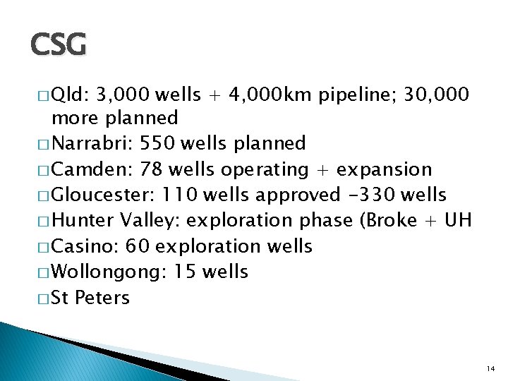 CSG � Qld: 3, 000 wells + 4, 000 km pipeline; 30, 000 more CSG � Qld: 3, 000 wells + 4, 000 km pipeline; 30, 000 more